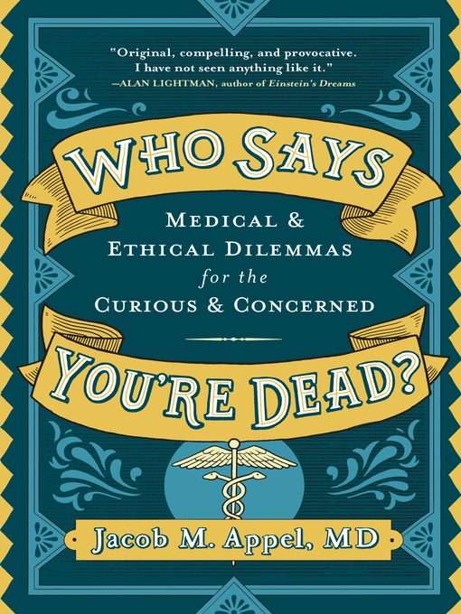 Who Says You're Dead?: Medical & Ethical Dilemmas for the Curious & Concerned 책표지